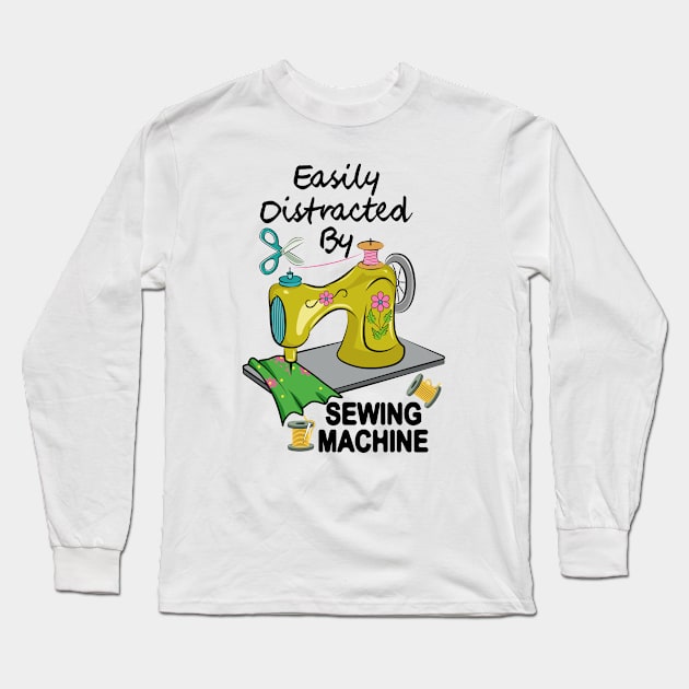 Easily Distracted By Sewing Machine Long Sleeve T-Shirt by Designoholic